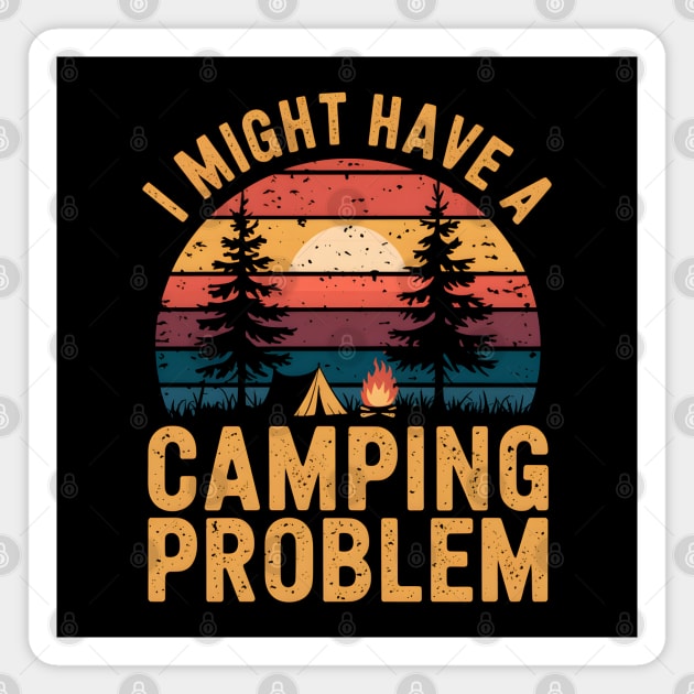 Funny Camping "I Might Have a Camping Problem" Magnet by MakerMind8.2
